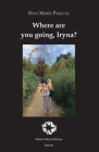 Where are you going, Iryna? By Rosa Maria Pascual, Simon Berrill (Translator) Cover Image