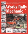 Works Rally Mechanic: BMC/BL Works Rally Department 1955-79 By Brian Moylan Cover Image