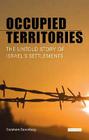 Occupied Territories: The Untold Story of Israel's Settlements By Gershom Gorenberg Cover Image