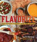 Flavorize: Great Marinades, Injections, Brines, Rubs, and Glazes (Marinate Cookbook, Spices Cookbook, Spice Book, Marinating Book) By Ray "DR. BBQ" Lampe, Derrick Riches (Foreword by), Angie Mosier (Photographs by) Cover Image