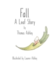 Fall: A Leaf Story By Thomas S. Ashley, Lauren Ashley (Illustrator) Cover Image