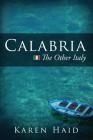 Calabria: The Other Italy By Karen Haid Cover Image