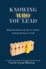 Knowing Who You Lead: Important lessons on why we need to understand those we lead By Carrie-Lynn Hotson Cover Image