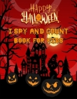 Happy Halloween I Spy And Count Book For Kids: Fun Interactive Guessing Halloween Game Gift - Spooky Halloween Activity Book For Preschoolers & Toddle Cover Image