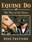 Equine Do: The Way of The Horse By Dino Fretterd Cover Image