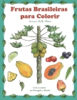 Frutas Brasileiras Para Colorir: Bilder Von Brasilianischen Früchten Zum Ausmalen Cover Image