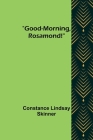 Good-Morning, Rosamond! By Constance Lindsay Skinner Cover Image