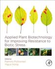 Applied Plant Biotechnology for Improving Resistance to Biotic Stress By Palmiro Poltronieri (Editor), Yiguo Hong (Editor) Cover Image