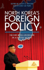North Korea's Foreign Policy: The Kim Jong-un Regime in a Hostile World (Asia in World Politics) By Scott A. Snyder (Editor), Kyung-Ae Park (Editor) Cover Image
