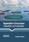Aquaculture Ecosystems: Adaptability and Sustainability By Douglas Rodriquez (Editor) Cover Image
