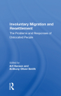 Involuntary Migration and Resettlement: The Problems And Responses Of Dislocated People By Art Hansen (Editor) Cover Image