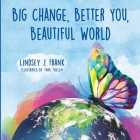 Big Change, Better You, Beautiful World By Lindsey J. Frank, Tara Thelen (Illustrator), Deborah Perdue (Designed by) Cover Image