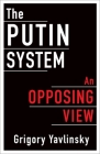 The Putin System: An Opposing View By Grigory Yavlinsky Cover Image