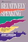 Relatively Speaking: Three One-Acts and a Monlogue about the Family By Jerry Cohagan Cover Image
