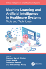 Machine Learning and Artificial Intelligence in Healthcare Systems: Tools and Techniques By Tawseef Ayoub Shaikh (Editor), Saqib Hakak (Editor), Tabasum Rasool (Editor) Cover Image