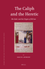 The Caliph and the Heretic: Ibn Sabaʾ And the Origins of Shīʿism (Islamic History and Civilization #91) Cover Image