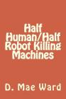 Half Human/Half Robot Killing Machines Cover Image