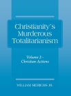 Christianity's Murderous Totalitarianism: Volume 2 - Christian Beliefs By Jr. Sierichs, William Cover Image