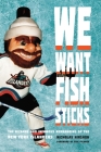 We Want Fish Sticks: The Bizarre and Infamous Rebranding of the New York Islanders Cover Image