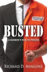 Busted: A Banker's Run to Prison Cover Image