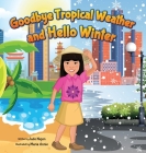 Goodbye Tropical Weather and Hello Winter: My First Snow Day By Jade Nujen, Maria Annie (Illustrator) Cover Image
