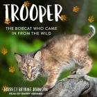 Trooper: The Bobcat Who Came in from the Wild By Barry Abrams (Read by), Forrest Bryant Johnson Cover Image