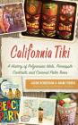 California Tiki: A History of Polynesian Idols, Pineapple Cocktails and Coconut Palm Trees Cover Image