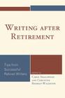 Writing after Retirement: Tips from Successful Retired Writers By Carol Smallwood (Editor), Christine Redman-Waldeyer (Editor) Cover Image