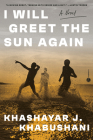 I Will Greet the Sun Again: A Novel By Khashayar J. Khabushani Cover Image