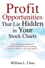 Profit Opportunities That Lie Hidden in Your Stock Charts: A Risk Management Approach to Technical Analysis for Generating Consistent Profits in the S By William L. Chan Cover Image