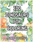 100 dinosaurs for coloring: 100 easy and fun dinosaur drawings to color, ideal for boys and girls between 4 and 14 years old, your children will h Cover Image
