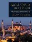 Hagia Sophia in Context: An Archaeological Re-Examination of the Cathedral of Byzantine Constantinople Cover Image