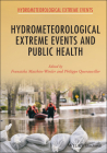 Hydrometeorological Extreme Events and Public Health By Franziska Matthies-Wiesler (Editor), Philippe Quevauviller (Editor) Cover Image