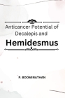 Anticancer Potential of Decalepis and Hemidesmus By P. Boominathan Cover Image