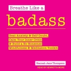 Breathe Like a Badass: Beat Anxiety and Self Doubt, Calm Your Inner Critic & Build a No-Nonsense Mindfulness and Meditation Toolkit By Hannah Jane Thompson, Henrietta Meire (Read by) Cover Image