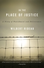 In the Place of Justice: A Story of Punishment and Redemption By Wilbert Rideau Cover Image