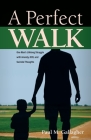 A Perfect Walk: One Man's Lifelong Struggle with Anxiety, OCD, and Suicidal Thoughts Cover Image