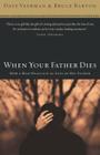 When Your Father Dies: How a Man Deals with the Loss of His Father By Dave Veerman, Bruce B. Barton Cover Image