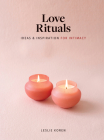 Love Rituals: Ideas and Inspiration for Intimacy By Leslie Koren Cover Image