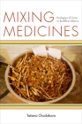 Mixing Medicines: Ecologies of Care in Buddhist Siberia (Thinking from Elsewhere) By Tatiana Chudakova Cover Image