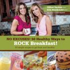 No Excuses - 50 Healthy Ways to ROCK breakfast By Erin MacDonald, Tiffani Bachus Cover Image