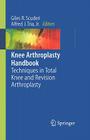 Knee Arthroplasty Handbook: Techniques in Total Knee and Revision Arthroplasty By Giles R. Scuderi (Editor), Alfred J. Tria (Editor) Cover Image