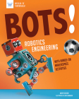 Bots! Robotics Engineering: With Hands-On Makerspace Activities (Build It Yourself) Cover Image