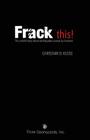Frack This! the Untold Story about Earthquakes Caused by Humans By Christian D. Klose Cover Image