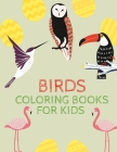 Coloring Book for kids BIRDS: Gifts for Toddlers, Kids Boys and Girls ages 3 to 5, to Have Fun with Beautiful Cool Birds, Cute Stress Relief Birds B By Mighty Dreams Cover Image