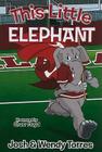 This Little Elephant By Josh Torres, Wendy Torres, Charr Floyd (Illustrator) Cover Image