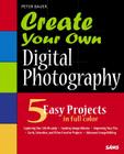 Create Your Own Digital Photography [With CDROM] By Peter Bauer Cover Image