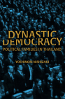 Dynastic Democracy: Political Families of Thailand (New Perspectives in SE Asian Studies) By Yoshinori Nishizaki Cover Image