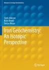 Iron Geochemistry: An Isotopic Perspective (Advances in Isotope Geochemistry) Cover Image