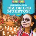 ¡Celebremos El Día de Los Muertos! (Celebrating Day of the Dead!) By Marisa Orgullo Cover Image